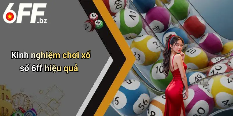 Kinh nghiệm chơi xổ số 6ff hiệu quả