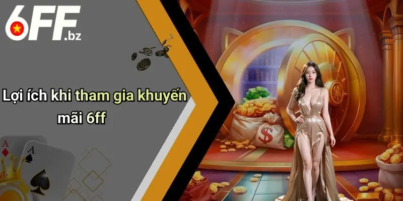 Lợi ích khi tham gia khuyến mãi 6ff