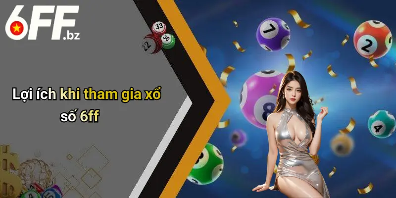 Lợi ích khi tham gia xổ số 6ff