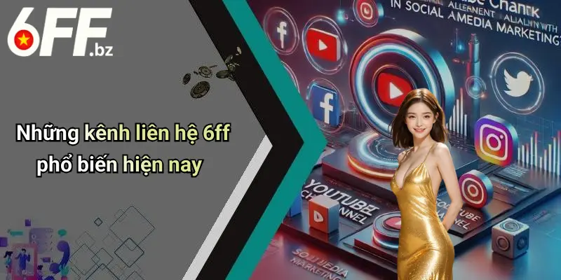 Những kênh liên hệ 6ff phổ biến hiện nay