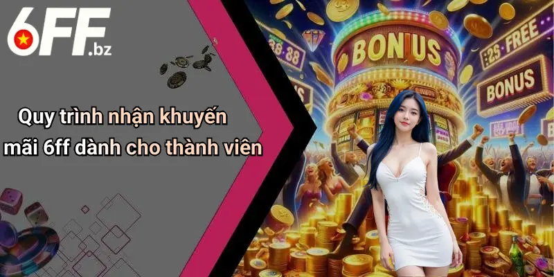 Quy trình nhận khuyến mãi 6ff dành cho thành viên