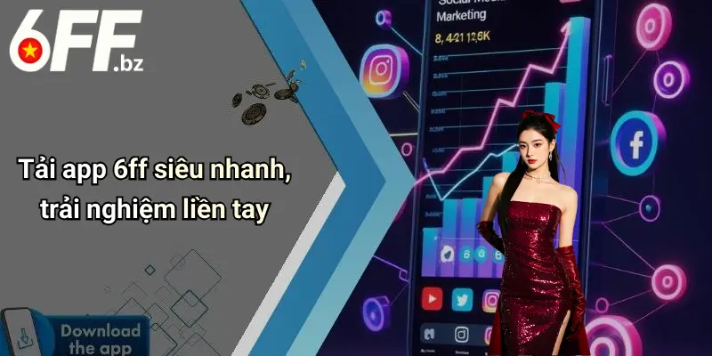 Tải app 6ff siêu nhanh, trải nghiệm liền tay