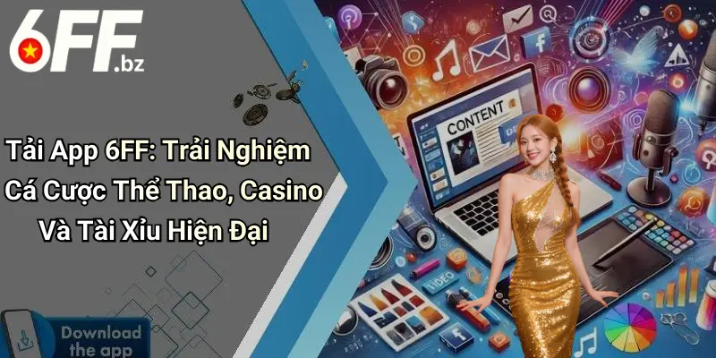 Tải App 6FF: Trải Nghiệm Cá Cược Thể Thao, Casino Và Tài Xỉu Hiện Đại
